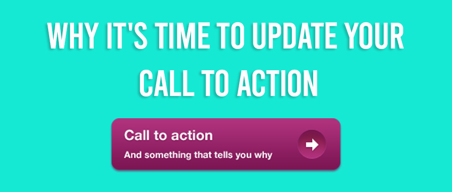Why It's Time to Update Your Call to Action